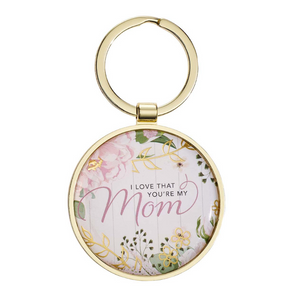 I LOVE THAT YOU'RE MY MOM METAL KEY RING